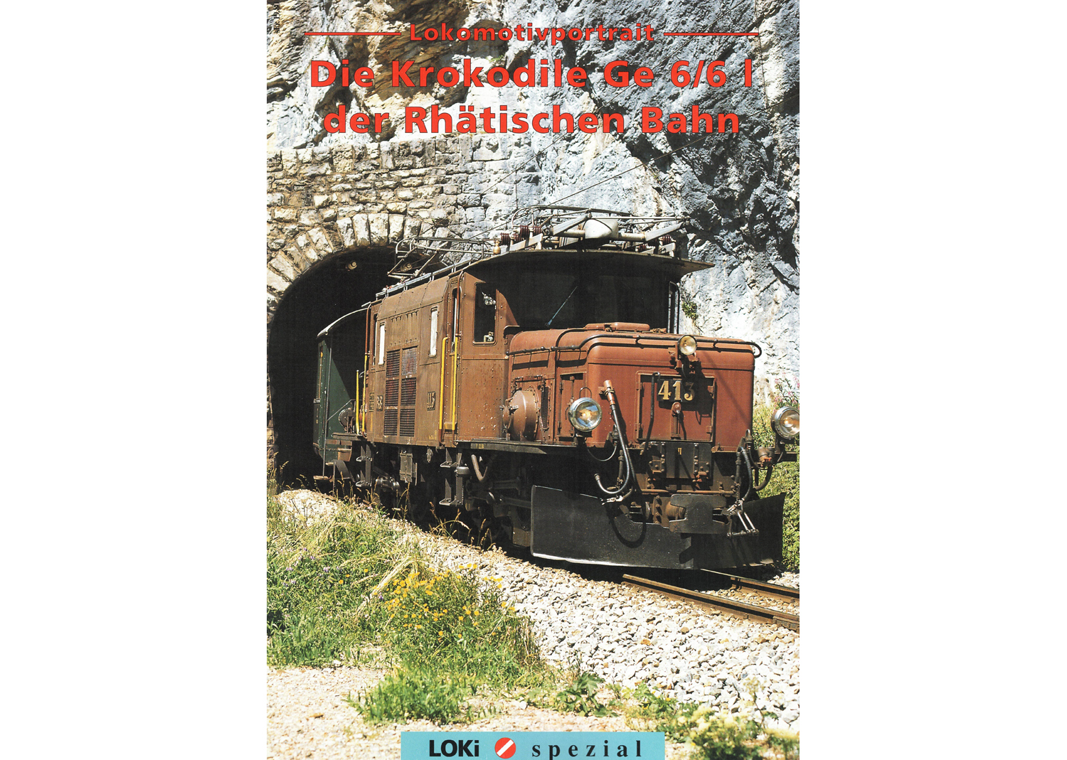 Loki spezial Nr.9 Lokportait Die Krokodile Ge 6/6 I der Rhätischen Bahn